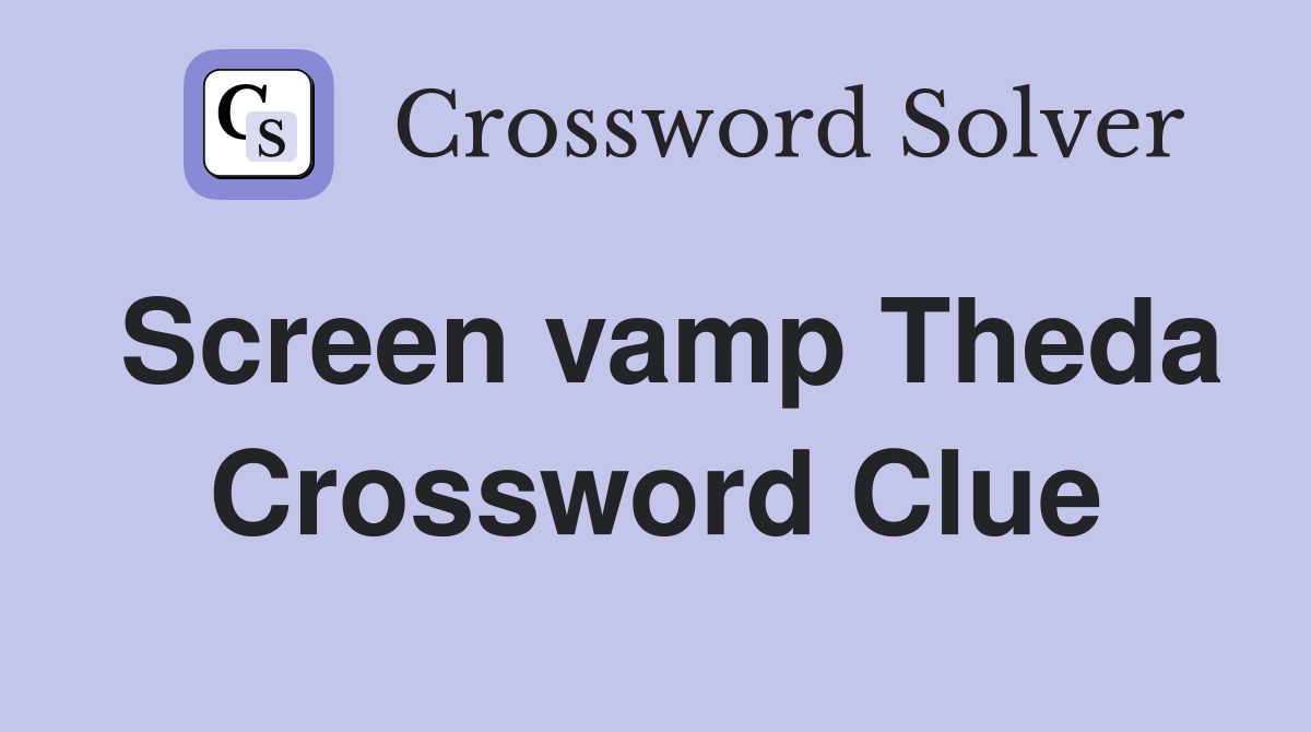 Screen vamp Theda Crossword Clue