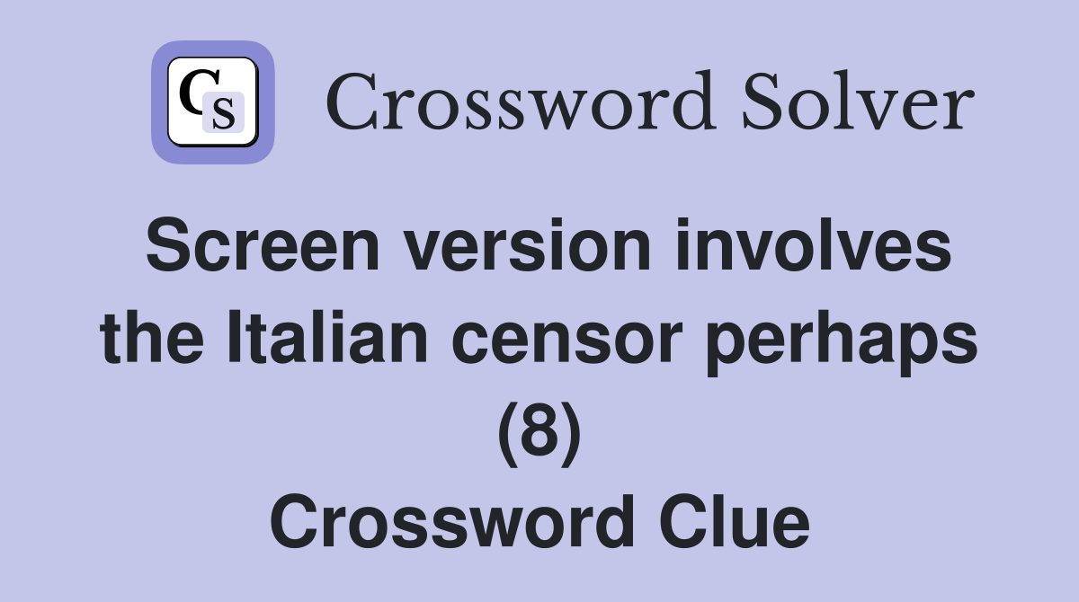 Screen version involves the Italian censor perhaps (8) Crossword Clue