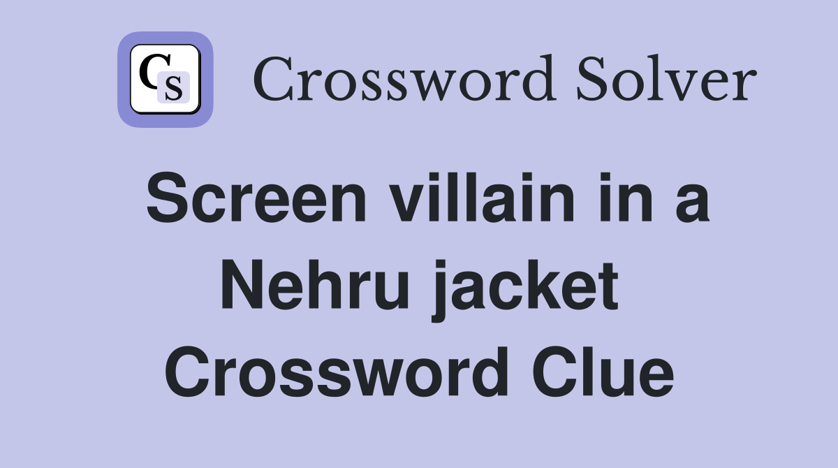 Screen villain in a Nehru jacket Crossword Clue