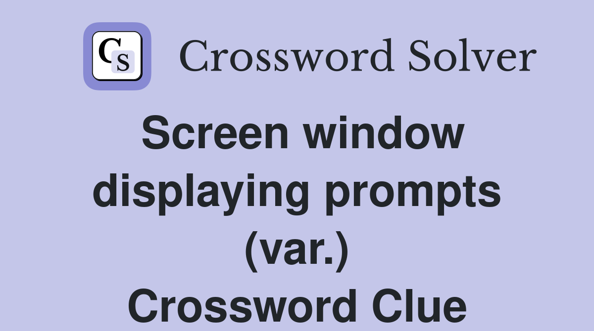Screen window displaying prompts (var.) Crossword Clue