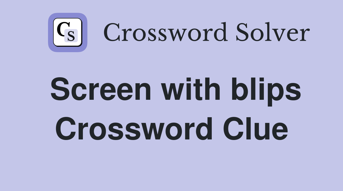 Screen with blips Crossword Clue