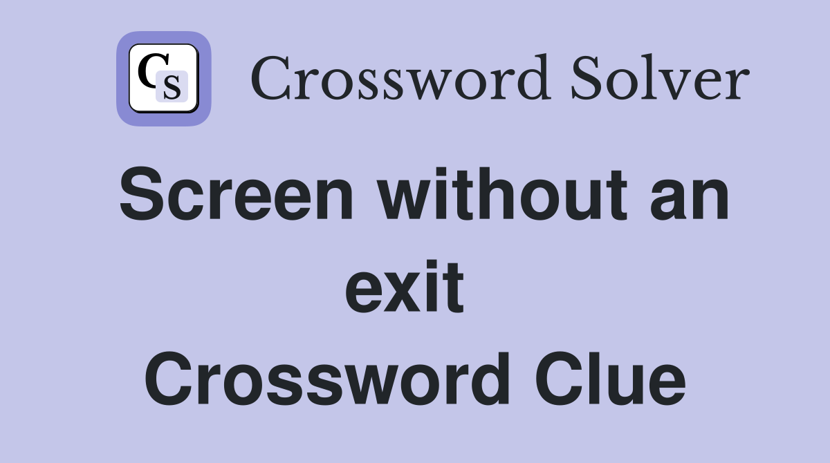 Screen without an exit  Crossword Clue