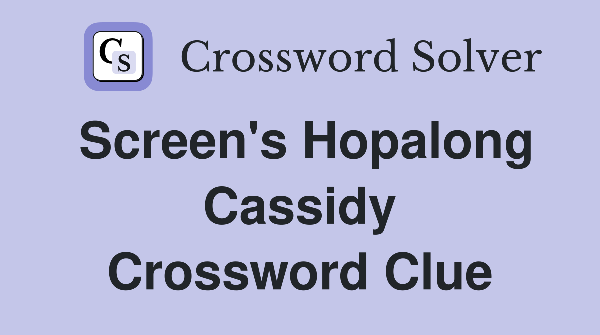 Screen's Hopalong Cassidy Crossword Clue