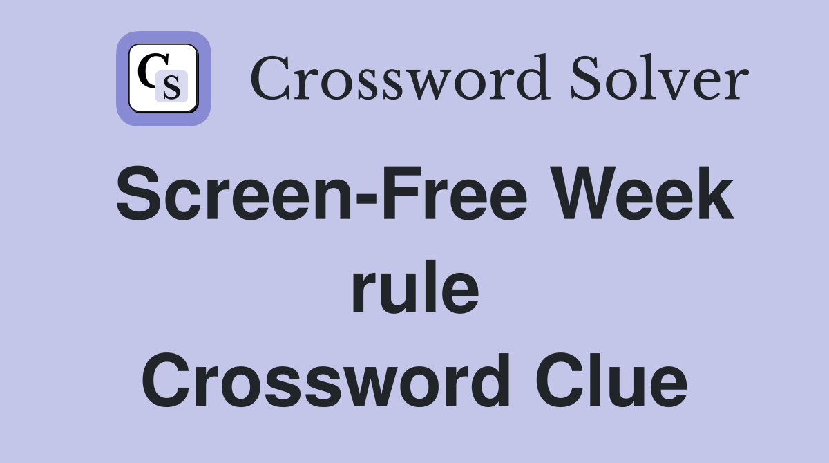 Screen-Free Week rule Crossword Clue