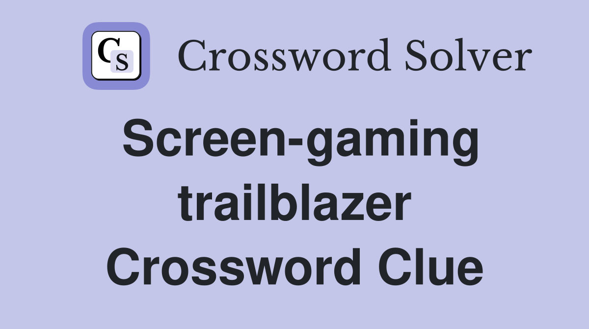 Screen-gaming trailblazer Crossword Clue