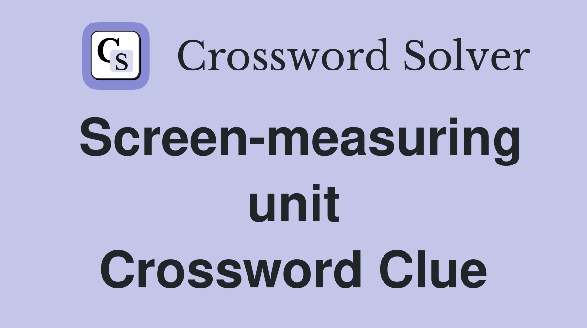 Screen-measuring unit Crossword Clue