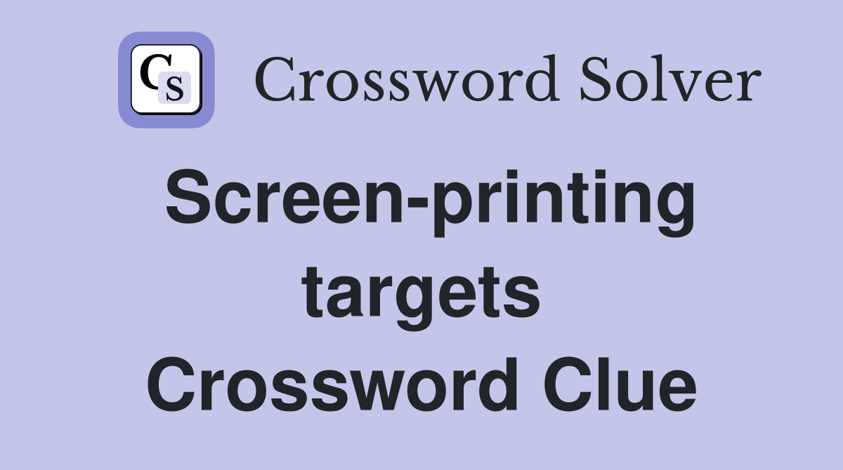 Screen-printing targets Crossword Clue