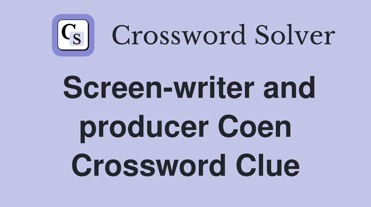 Screen-writer and producer Coen Crossword Clue