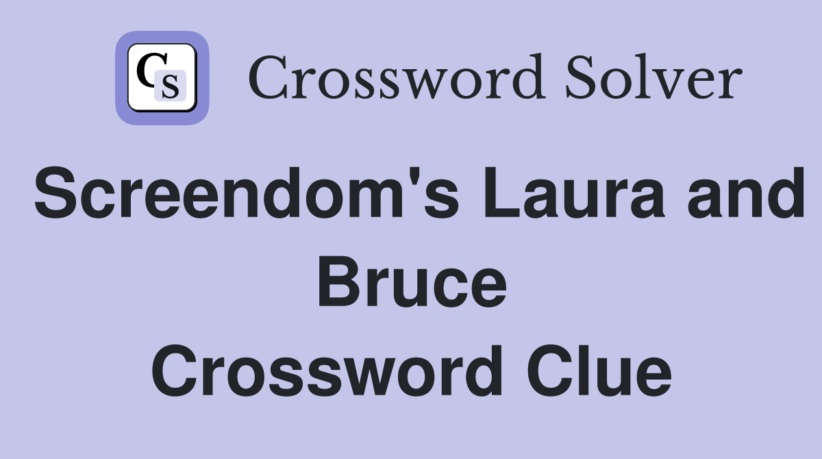 Screendom's Laura and Bruce Crossword Clue