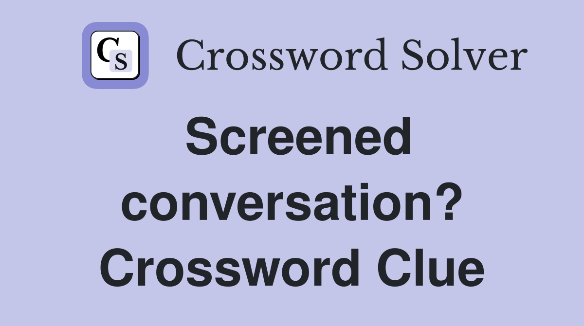 Screened conversation? Crossword Clue