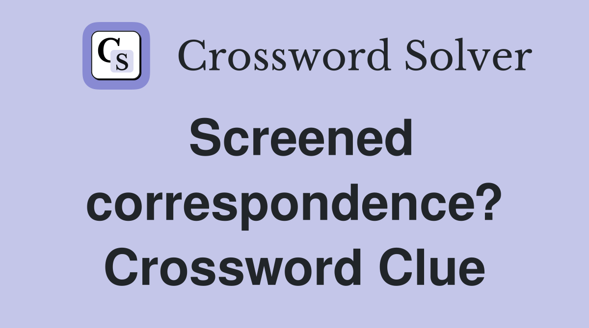 Screened correspondence? Crossword Clue