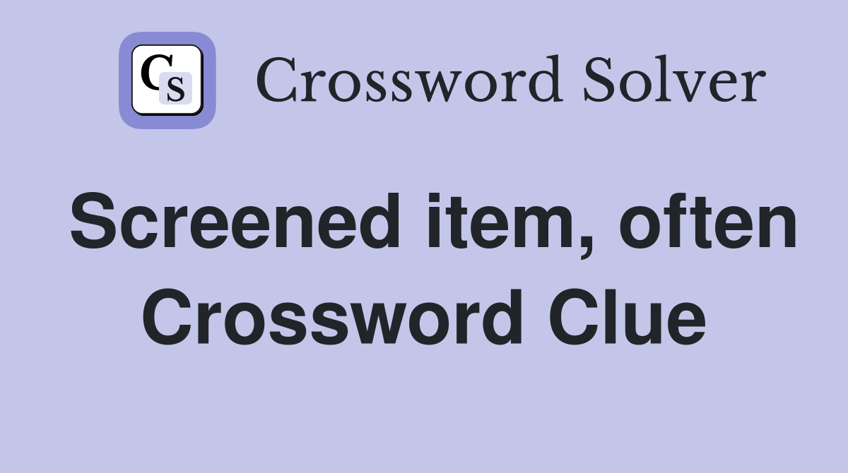 Screened item, often Crossword Clue