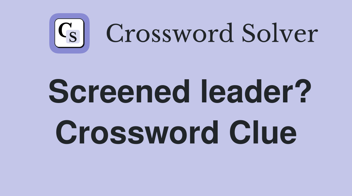 Screened leader? Crossword Clue