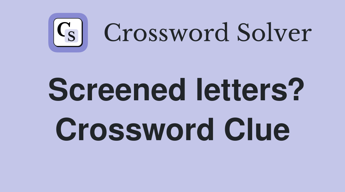 Screened letters? Crossword Clue