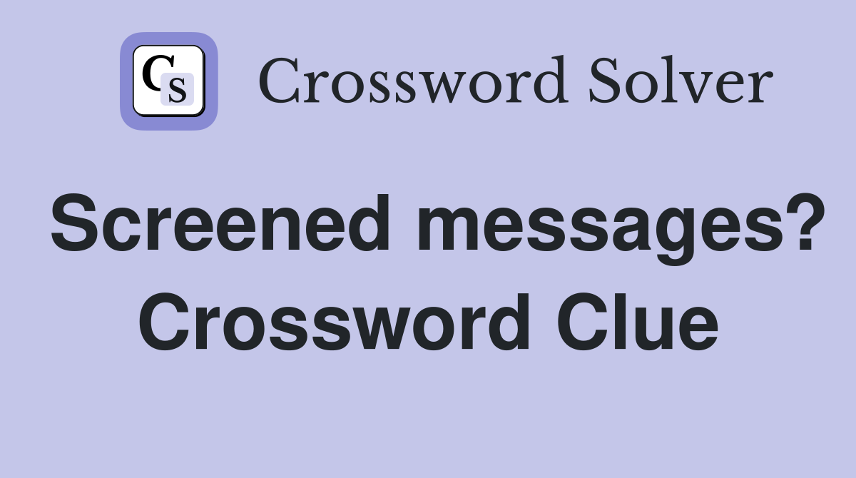 Screened messages? Crossword Clue