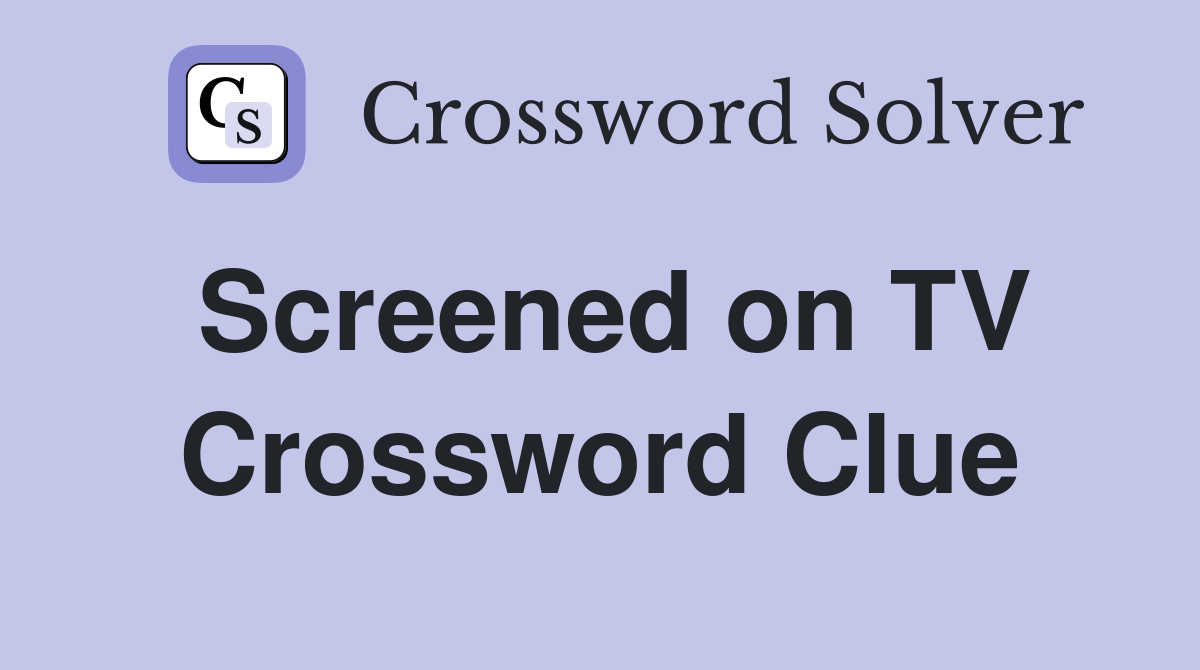 Screened on TV Crossword Clue