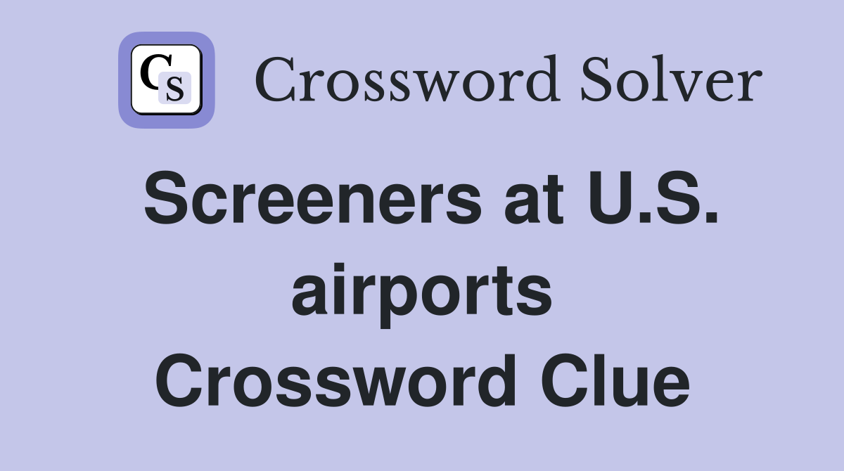 Screeners at U.S. airports Crossword Clue