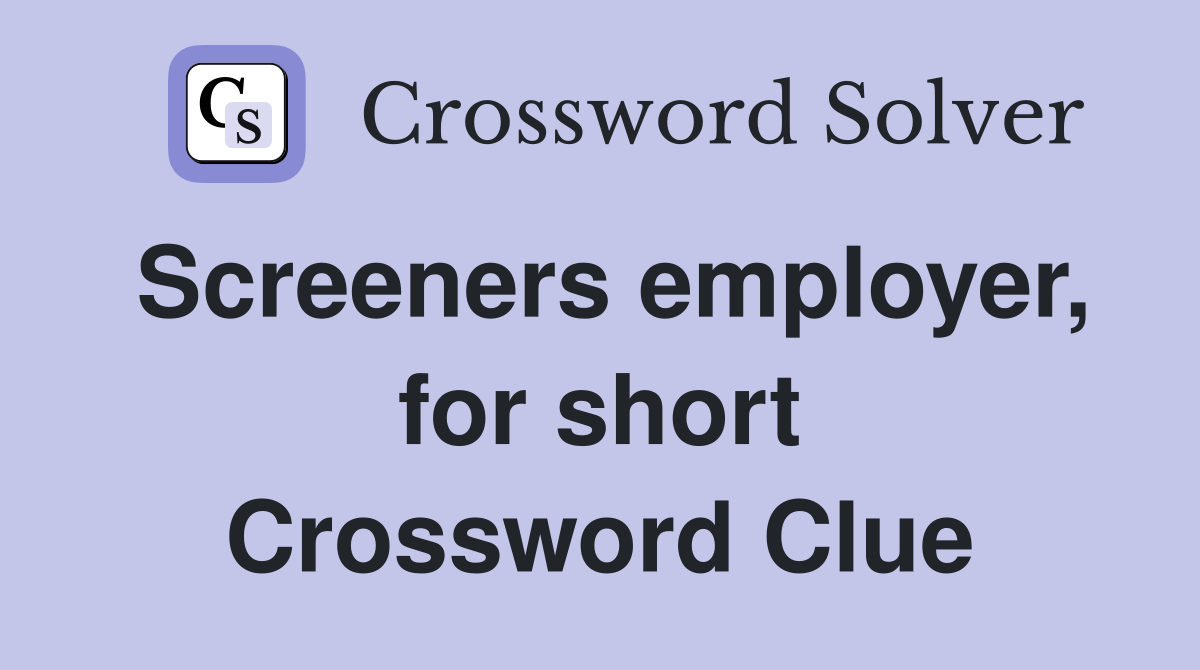 Screeners employer, for short Crossword Clue