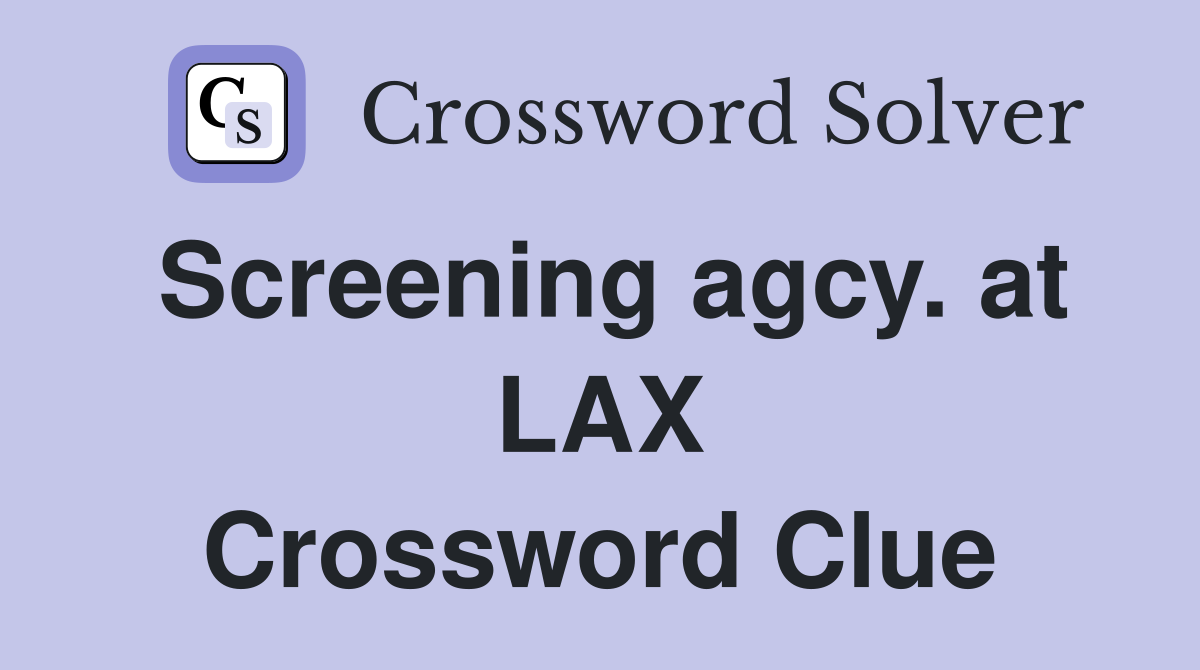 Screening agcy. at LAX Crossword Clue