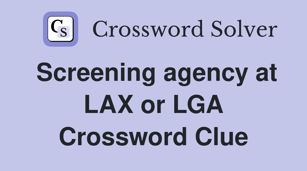 Screening agency at LAX or LGA Crossword Clue