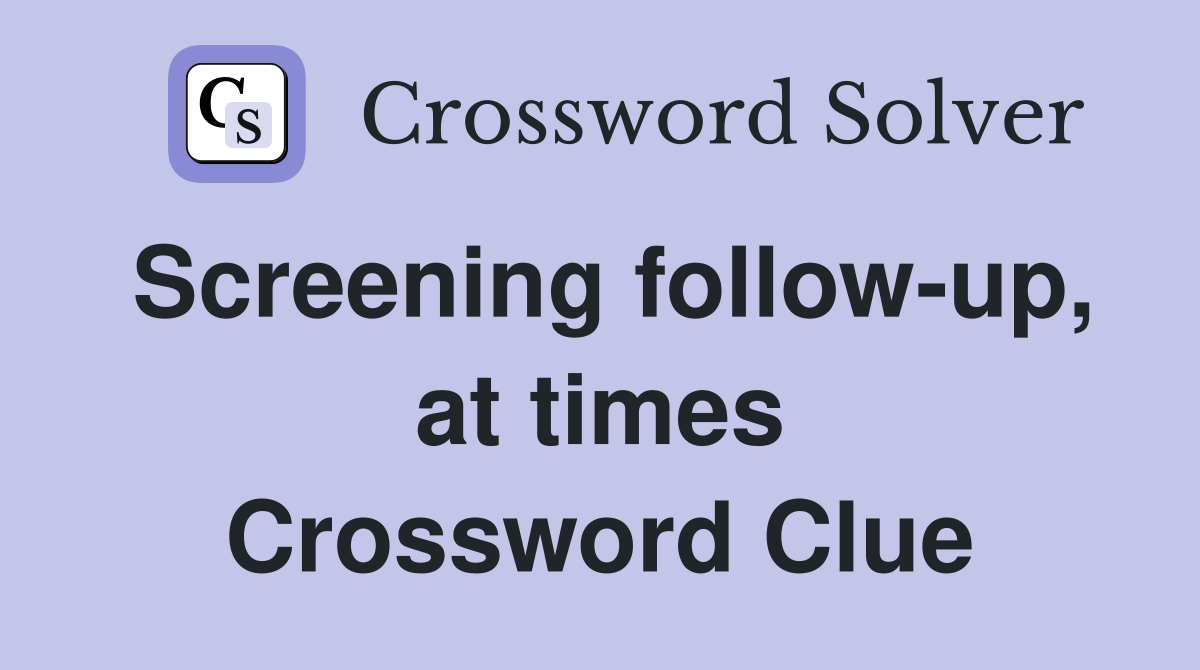 Screening follow-up, at times Crossword Clue
