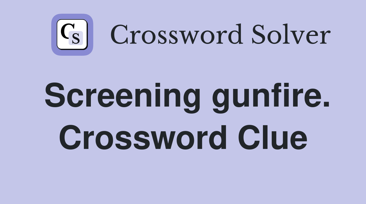 Screening gunfire. Crossword Clue