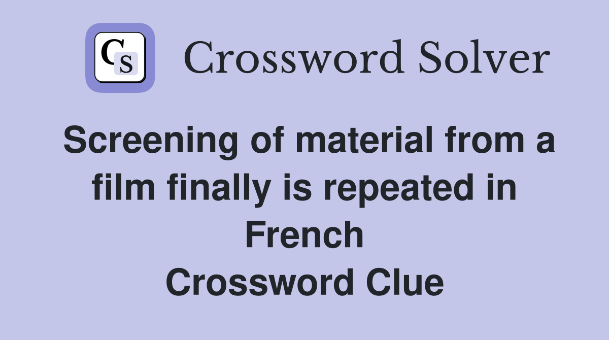 Screening of material from a film finally is repeated in French Crossword Clue