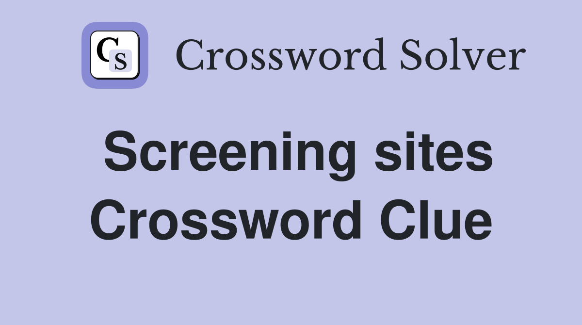 Screening sites Crossword Clue