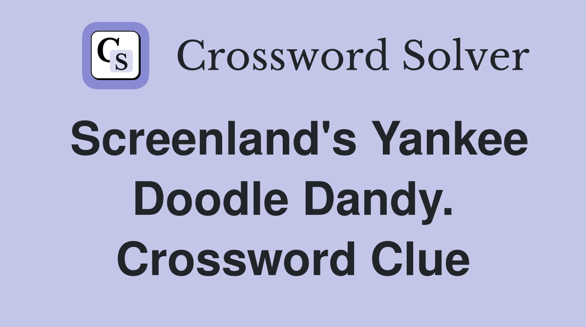 Screenland's Yankee Doodle Dandy. Crossword Clue