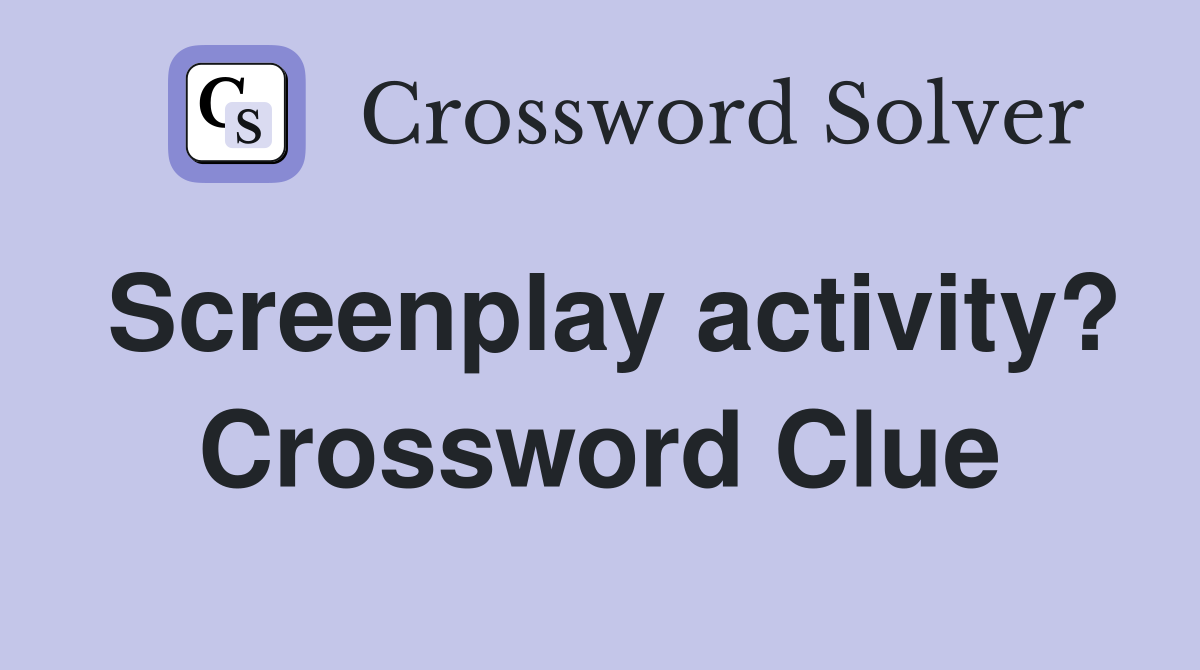 Screenplay activity? Crossword Clue