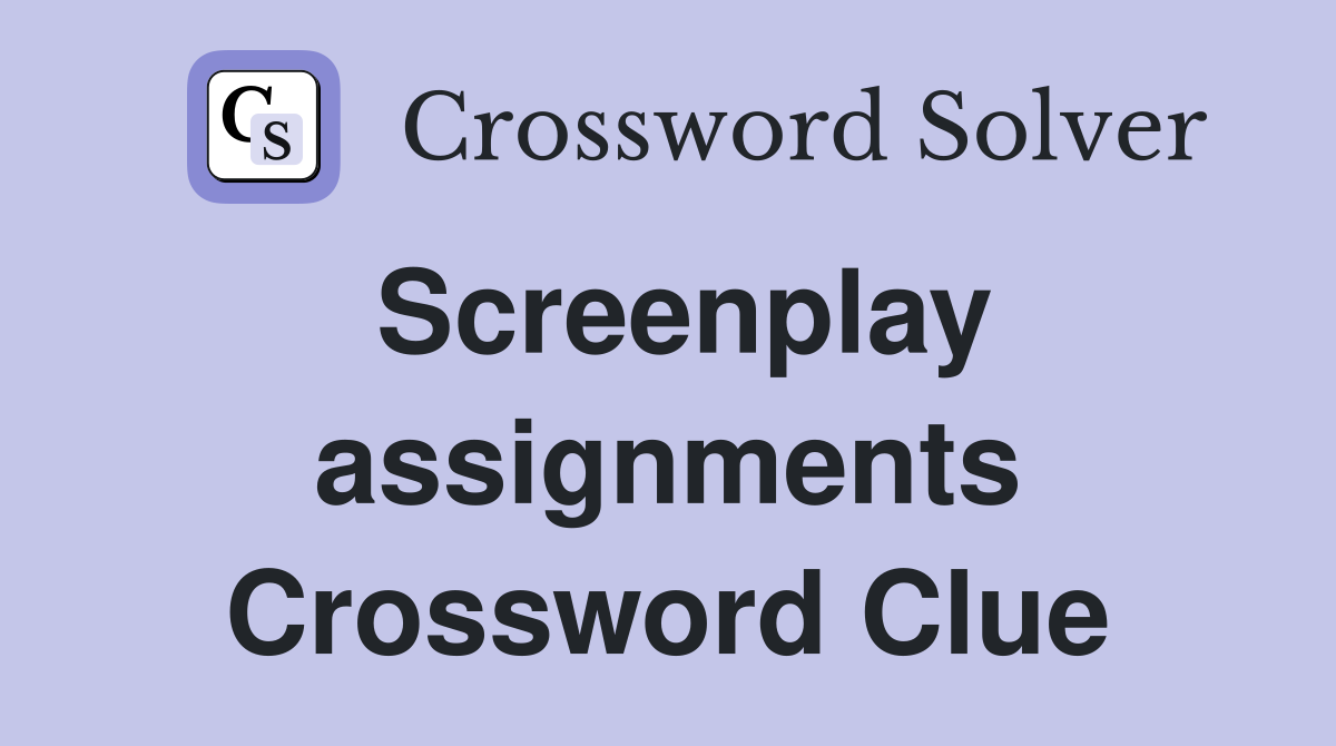 Screenplay assignments Crossword Clue