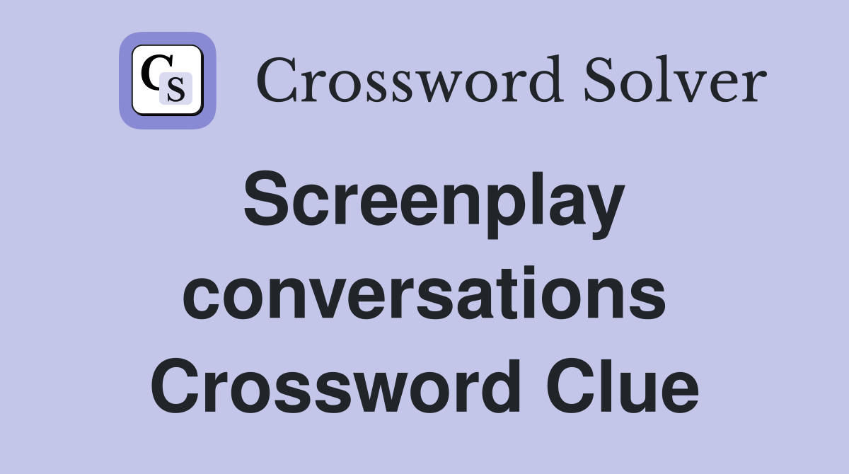 Screenplay conversations Crossword Clue