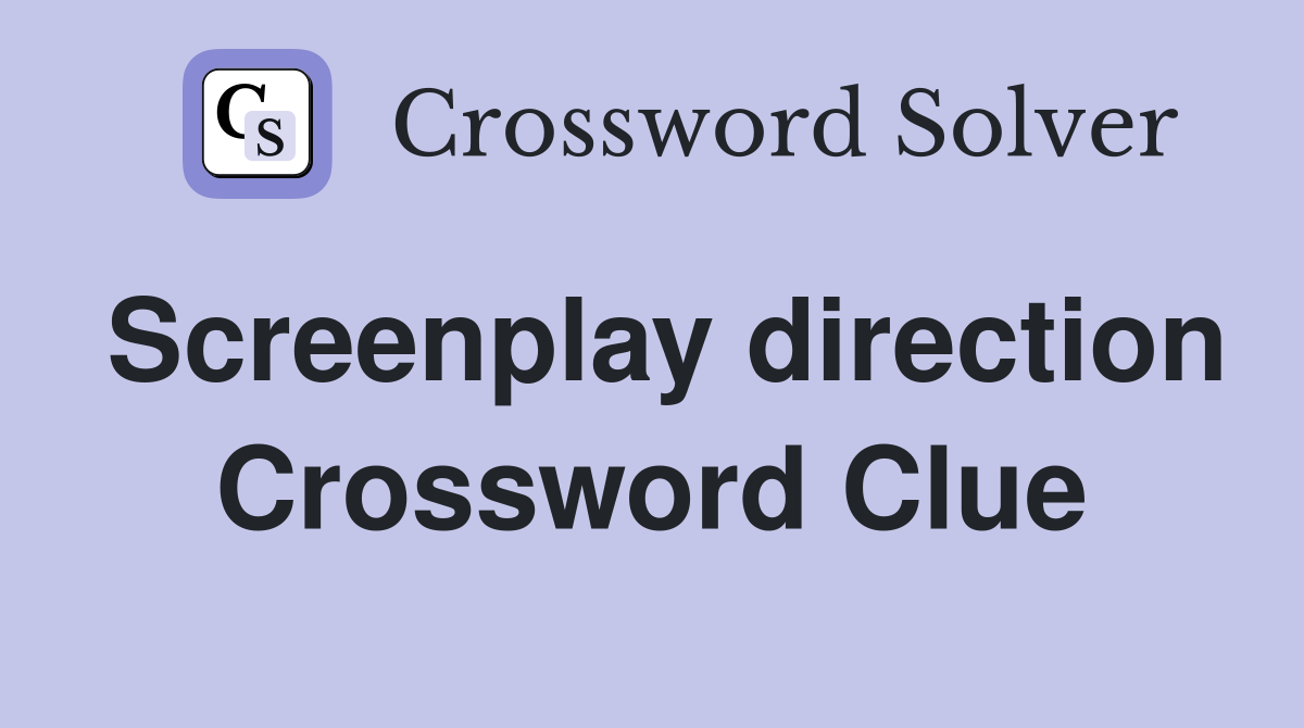 Screenplay direction Crossword Clue