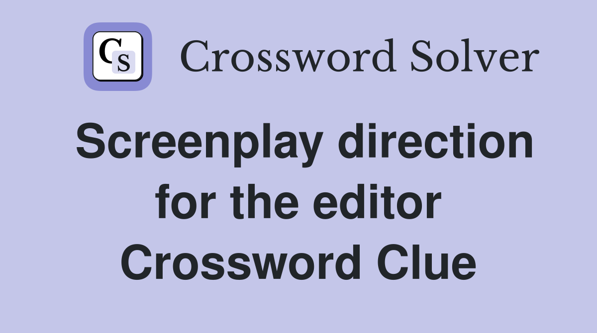 Screenplay direction for the editor Crossword Clue
