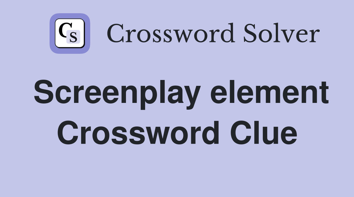 Screenplay element Crossword Clue