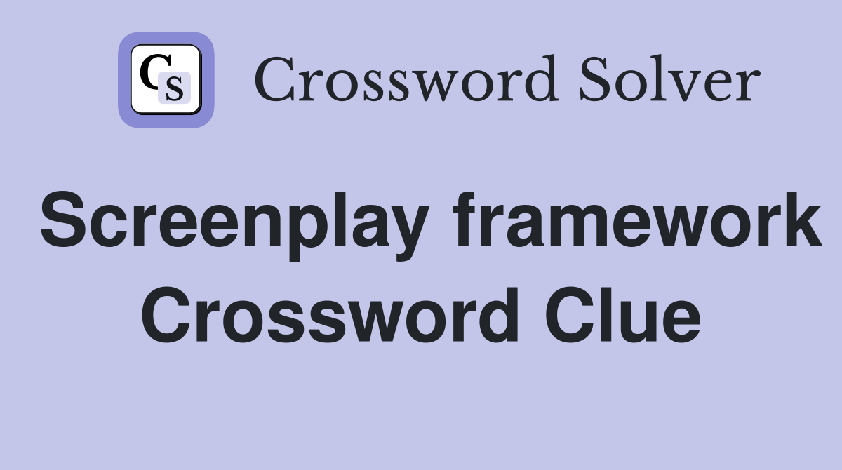 Screenplay framework Crossword Clue