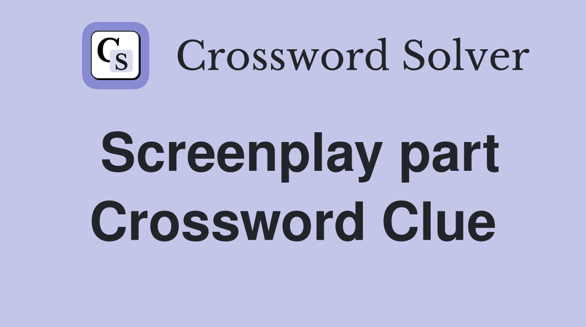 Screenplay part Crossword Clue