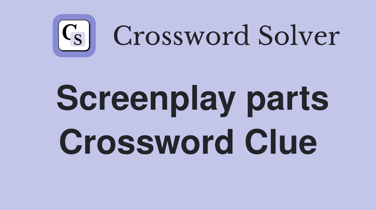 Screenplay parts Crossword Clue