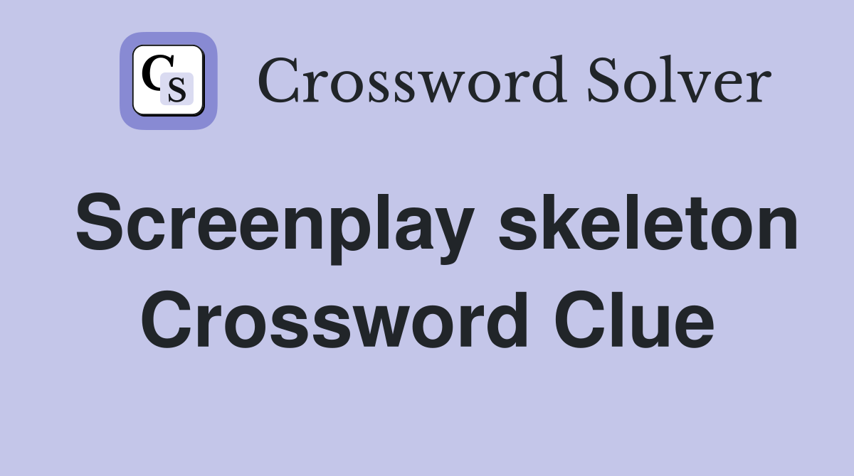 Screenplay skeleton Crossword Clue