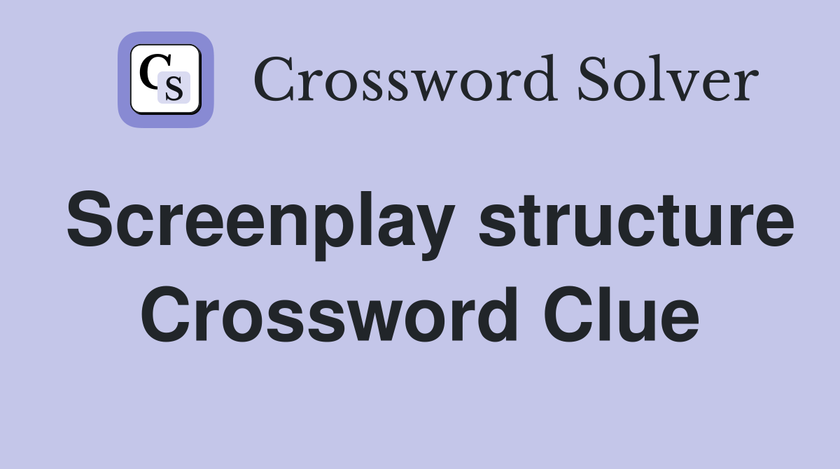 Screenplay structure Crossword Clue