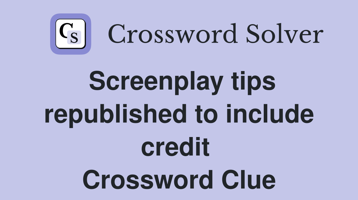 Screenplay tips republished to include credit  Crossword Clue