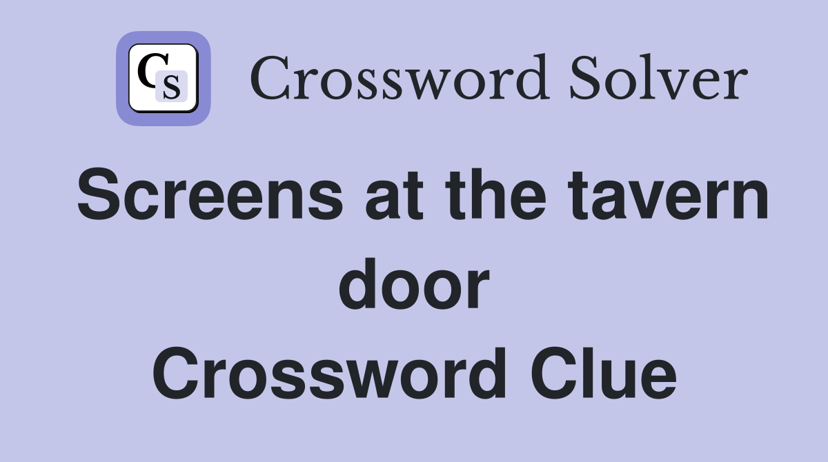 Screens at the tavern door Crossword Clue