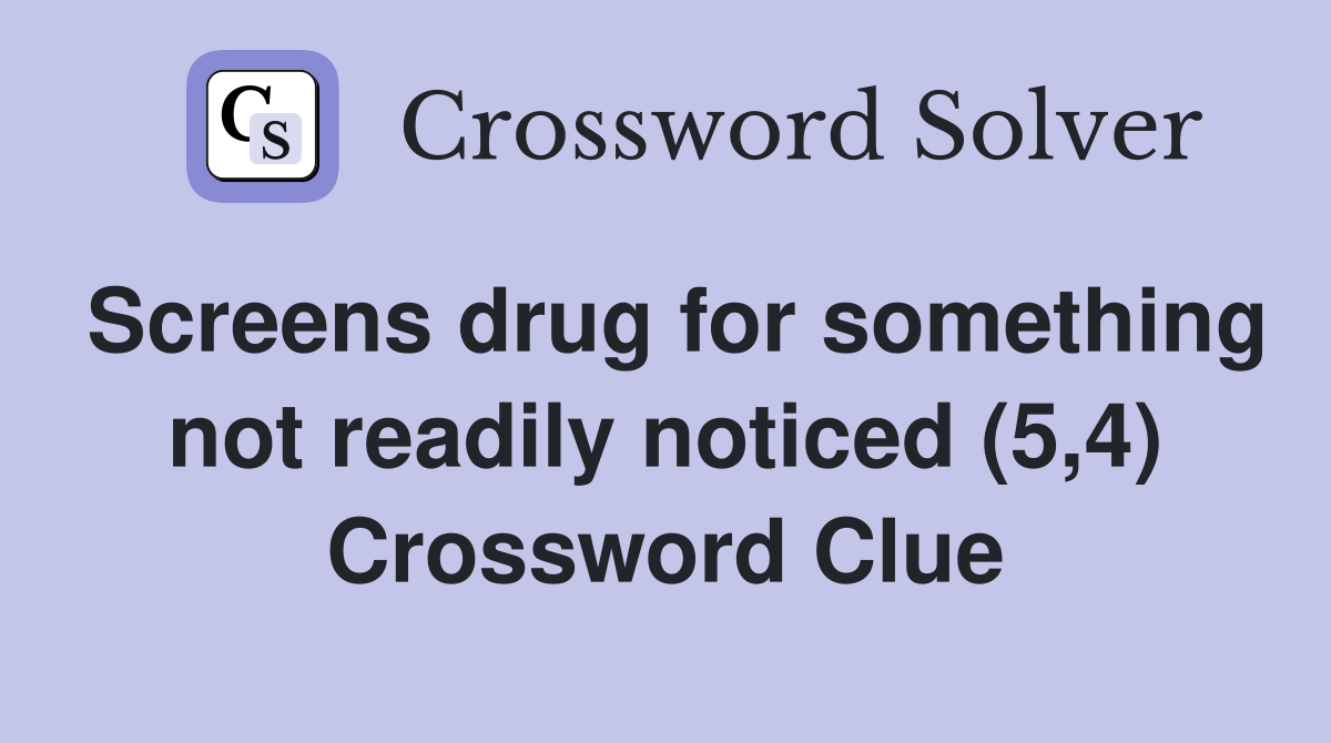 Screens drug for something not readily noticed (5,4) Crossword Clue