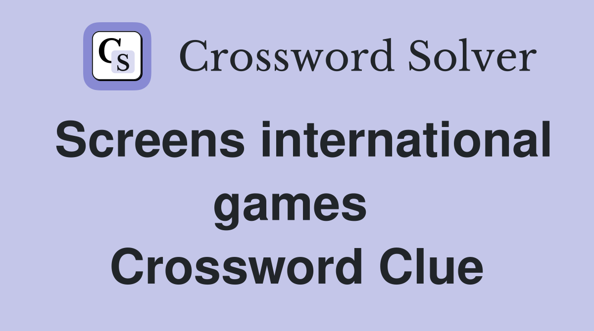 Screens international games  Crossword Clue