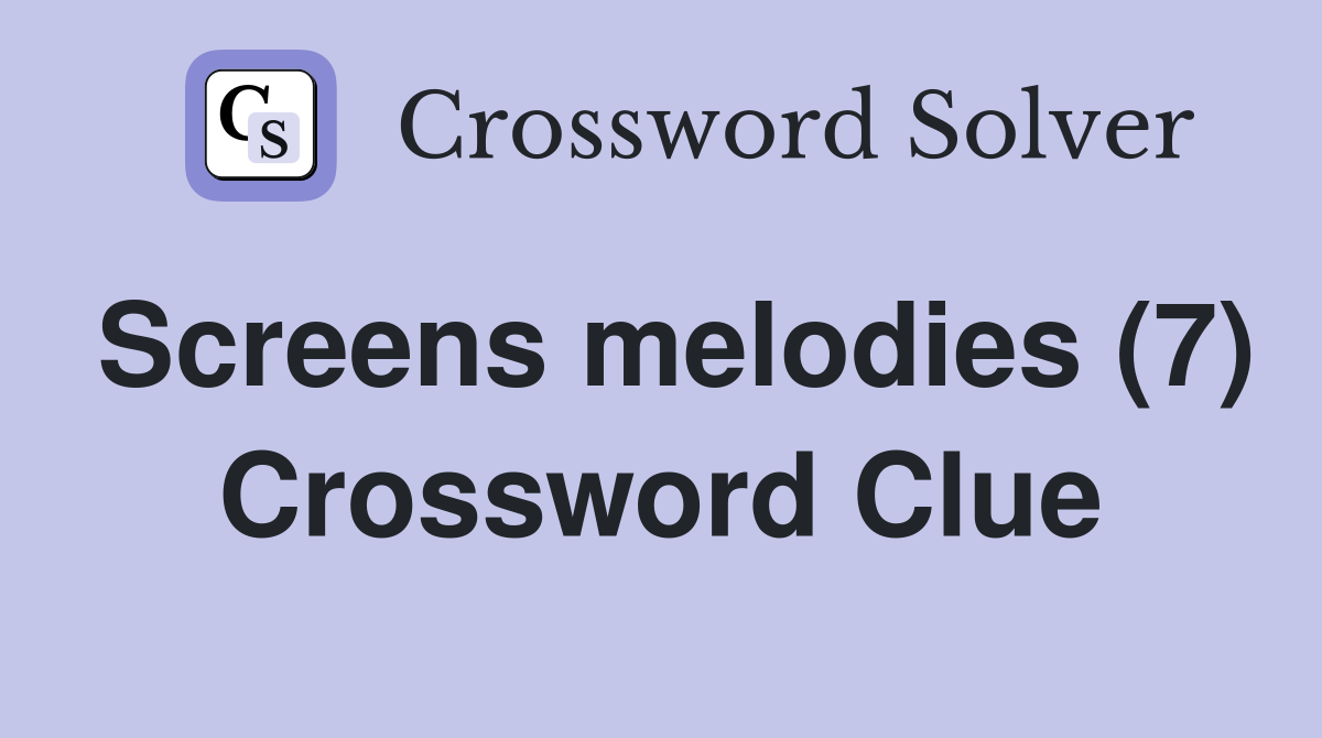 Screens melodies (7) Crossword Clue