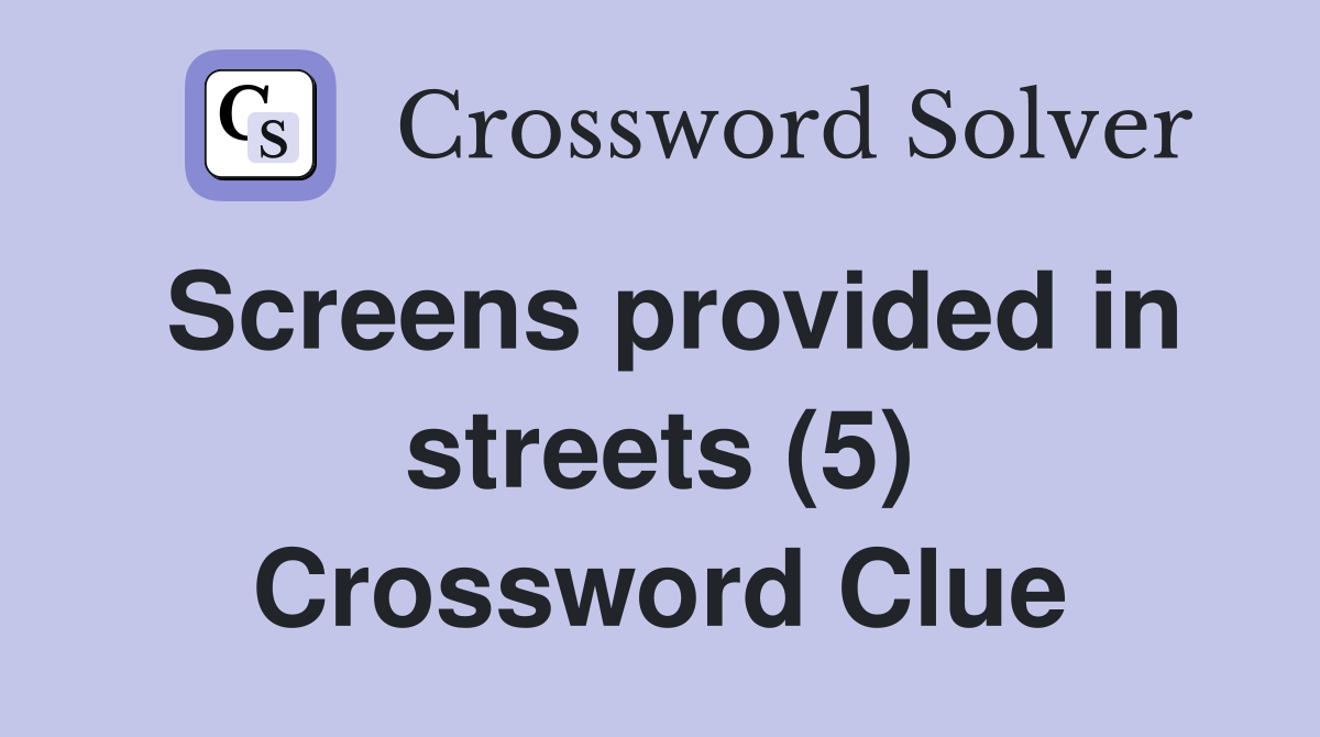 Screens provided in streets (5) Crossword Clue