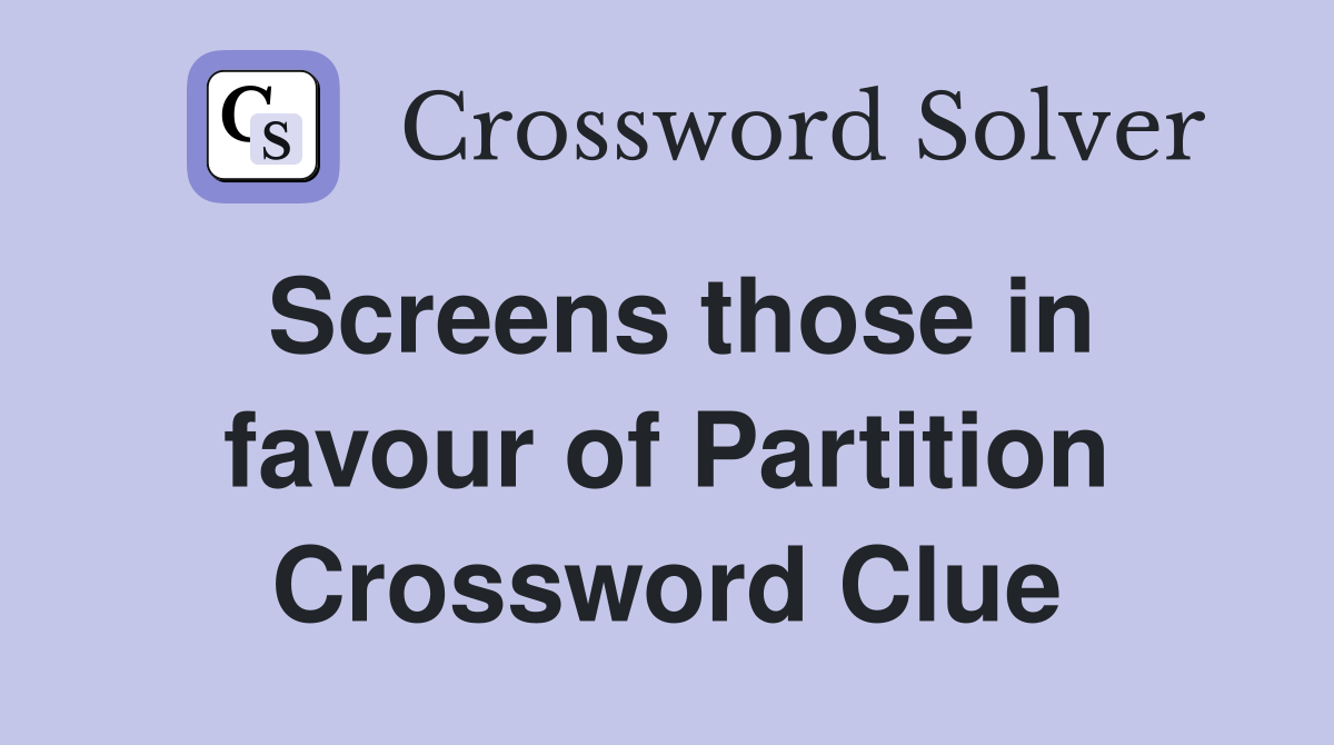 Screens those in favour of Partition Crossword Clue