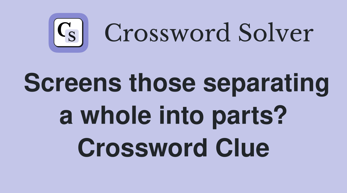Screens those separating a whole into parts? Crossword Clue