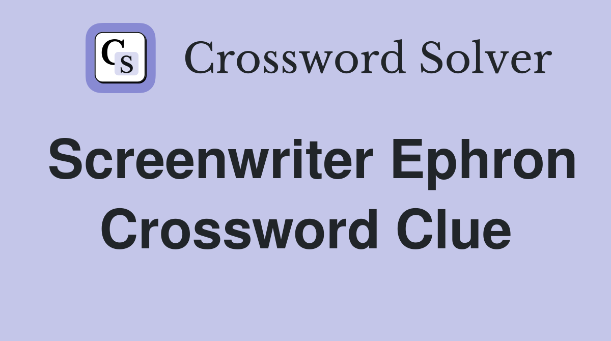 Screenwriter Ephron - Crossword Clue Answers - Crossword Solver