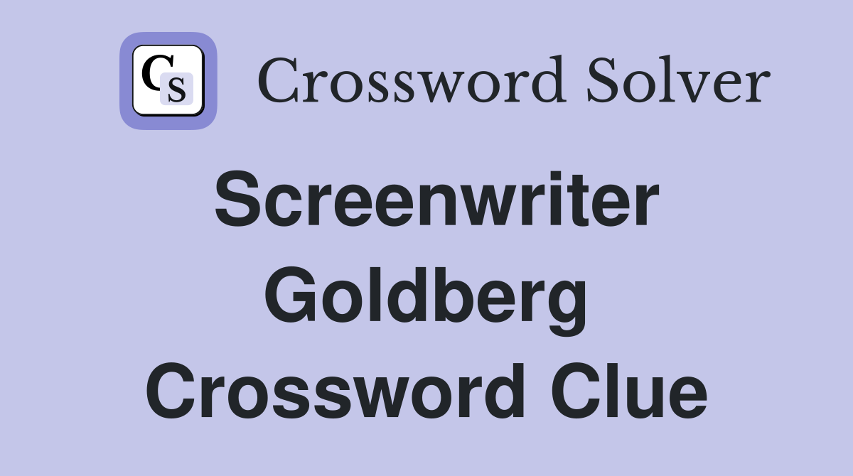 Screenwriter Goldberg Crossword Clue